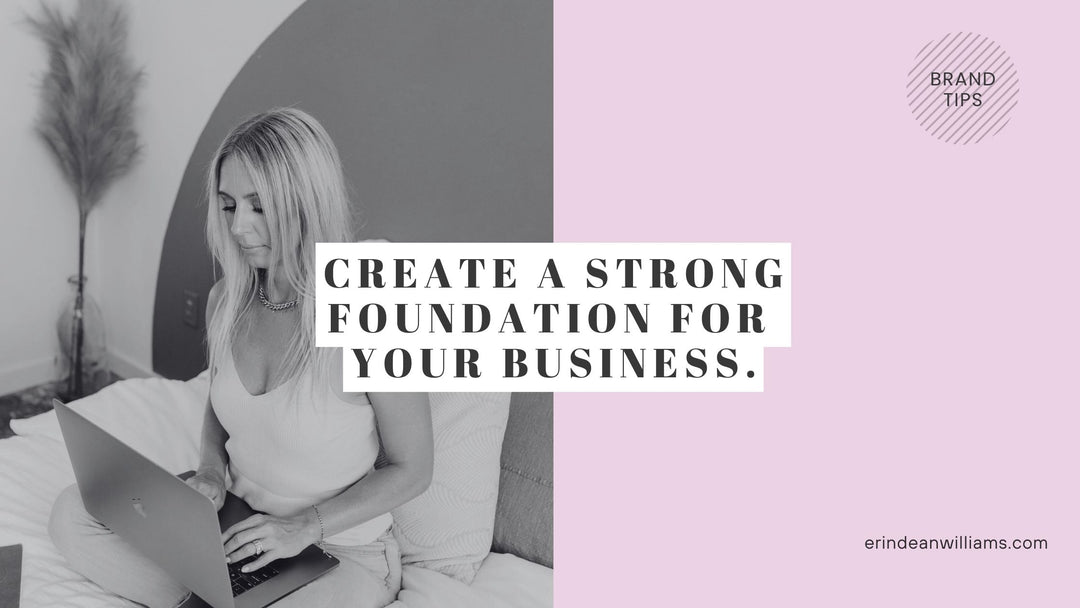 How To Create A Strong Foundation For Your Business.