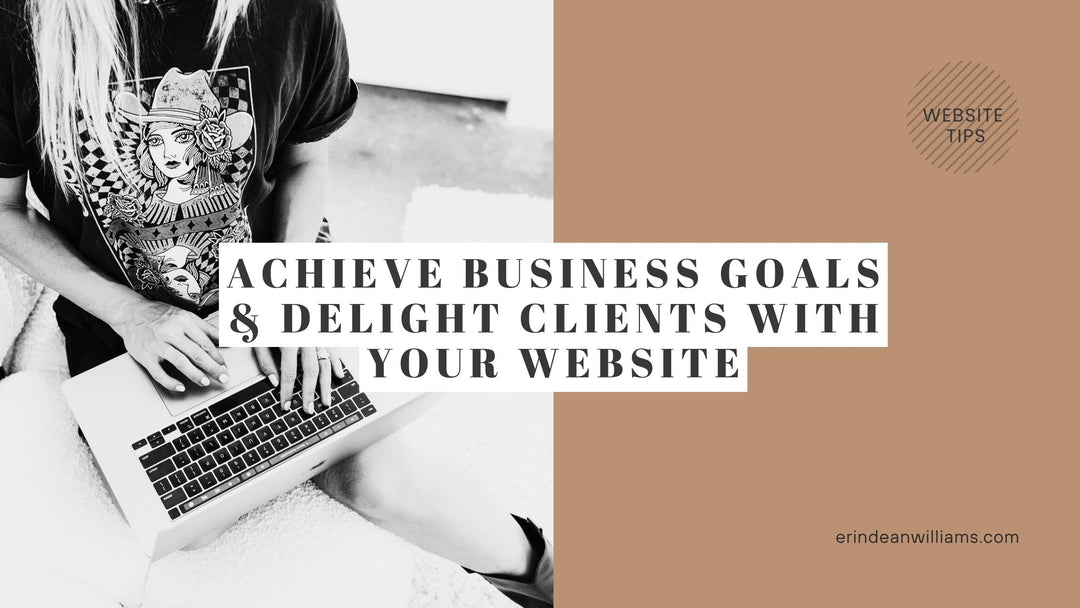 7 Steps To Achieve Business Goals & Delight Clients With Your Website